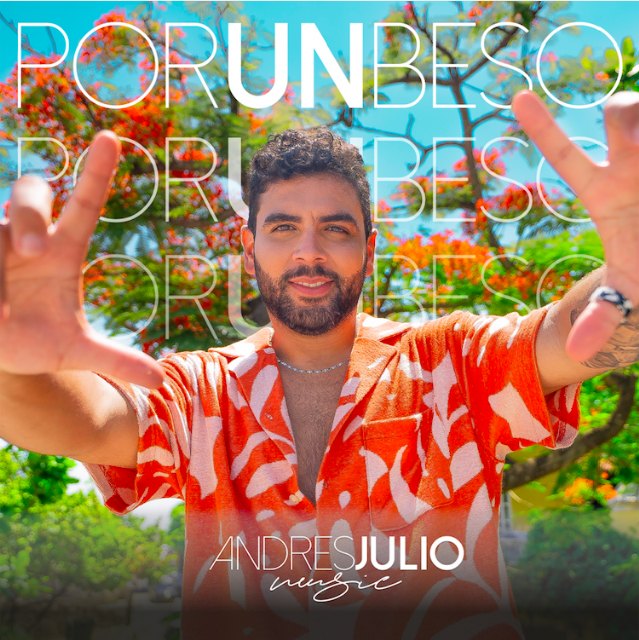 ANDRÉS JULIO estrena “POR UN BESO” una canción que representa los inicios del amor