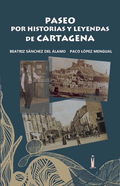 Editorial Tirano Banderas presenta Paseo por historias y leyendas de Cartagena