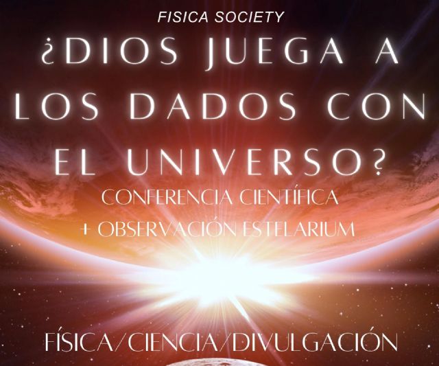 La comunidad científica Física Society impartirá en Cartagena la conferencia ¿Dios juega a los dados con el universo?